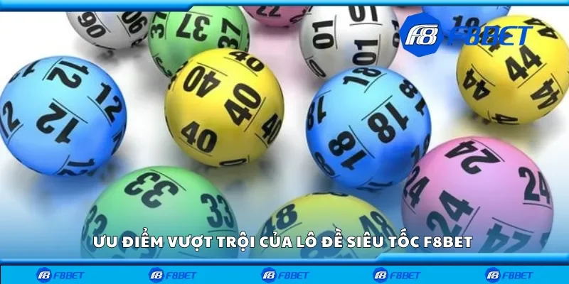 Ưu điểm vượt trội của lô đề siêu tốc F8bet