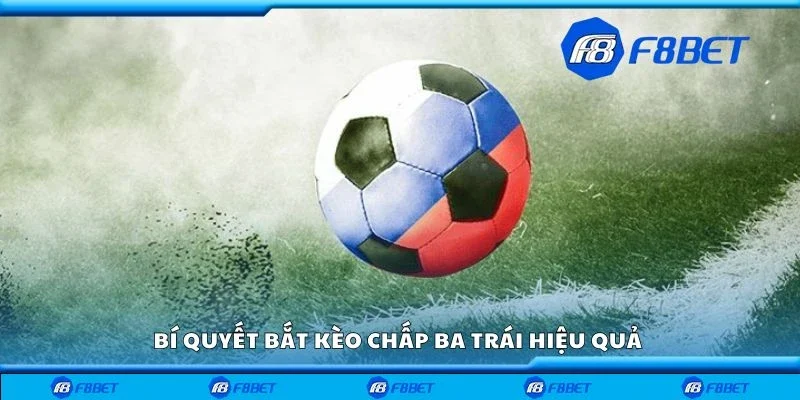 Bí quyết bắt kèo chấp ba trái hiệu quả