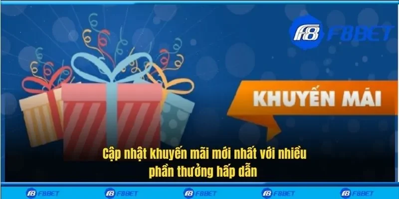 Cập nhật khuyến mãi mới nhất với nhiều phần thưởng hấp dẫn