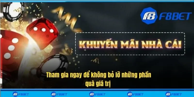 Tham gia ngay để không bỏ lỡ những phần quà giá trị